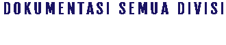DOKUMENTASI SEMUA DIVISI