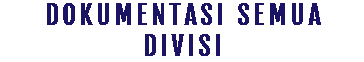 DOKUMENTASI SEMUA DIVISI