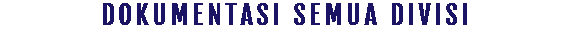 DOKUMENTASI SEMUA DIVISI